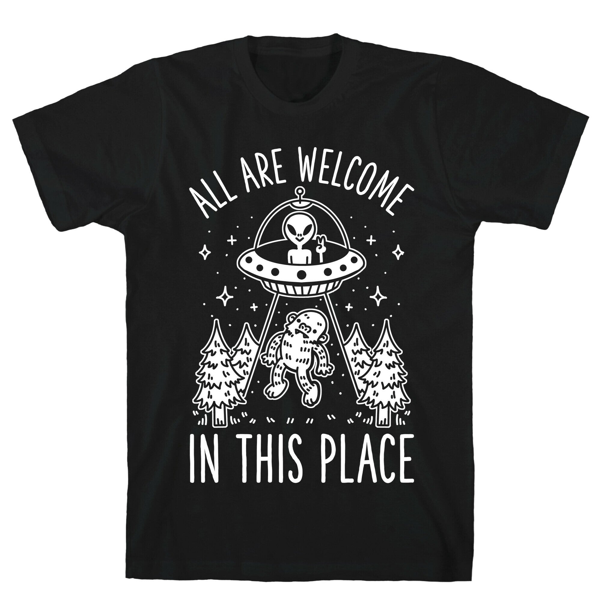 All are Welcome in this Place Bigfoot Alien Abduction T-Shirt